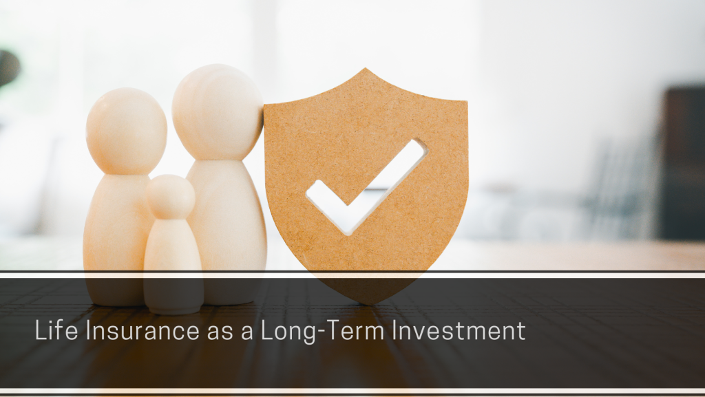 Life Insurance as a Long-Term Investment