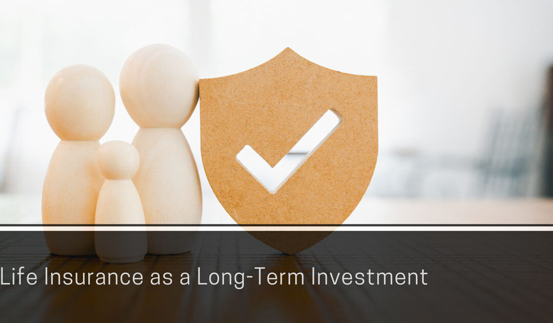 The Importance of Life Insurance as a Long-Term Investment